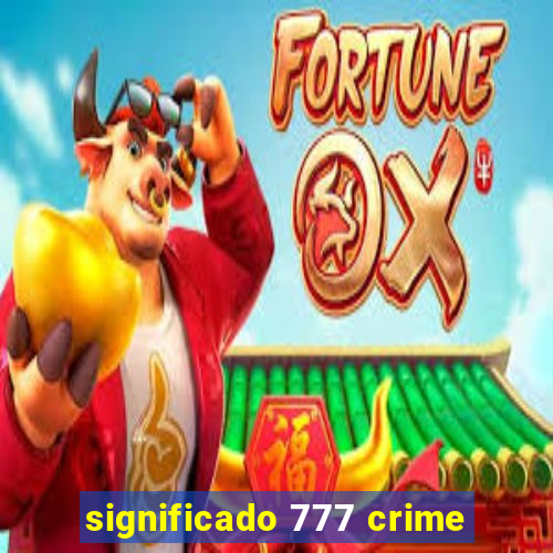 significado 777 crime